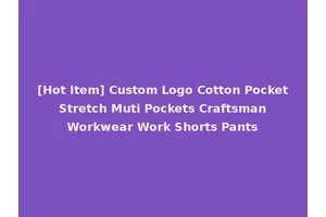 [Hot Item] Custom Logo Cotton Pocket Stretch Muti Pockets Craftsman Workwear Work Shorts Pants