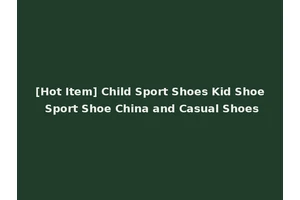 [Hot Item] Child Sport Shoes Kid Shoe Sport Shoe China and Casual Shoes