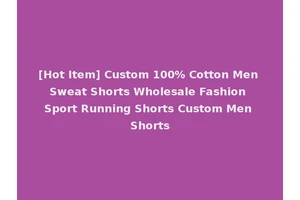 [Hot Item] Custom 100% Cotton Men Sweat Shorts Wholesale Fashion Sport Running Shorts Custom Men Shorts