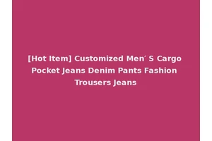 [Hot Item] Customized Men′ S Cargo Pocket Jeans Denim Pants Fashion Trousers Jeans