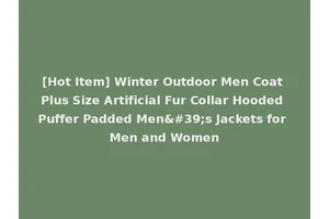 [Hot Item] Winter Outdoor Men Coat Plus Size Artificial Fur Collar Hooded Puffer Padded Men's Jackets for Men and Women