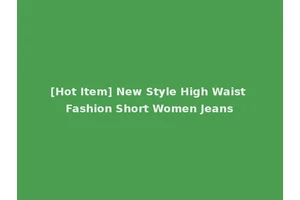 [Hot Item] New Style High Waist Fashion Short Women Jeans