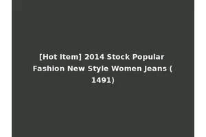 [Hot Item] 2014 Stock Popular Fashion New Style Women Jeans (1491)