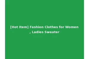 [Hot Item] Fashion Clothes for Women, Ladies Sweater
