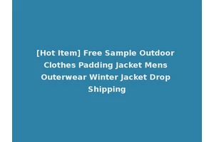 [Hot Item] Free Sample Outdoor Clothes Padding Jacket Mens Outerwear Winter Jacket Drop Shipping