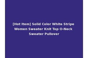 [Hot Item] Solid Color White Stripe Women Sweater Knit Top O-Neck Sweater Pullover