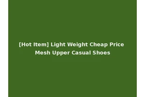 [Hot Item] Light Weight Cheap Price Mesh Upper Casual Shoes