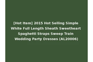 [Hot Item] 2015 Hot Selling Simple White Full Length Sheath Sweetheart Spaghetti Straps Sweep Train Wedding Party Dresses (AL20006)