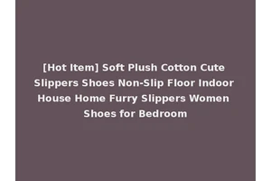 [Hot Item] Soft Plush Cotton Cute Slippers Shoes Non-Slip Floor Indoor House Home Furry Slippers Women Shoes for Bedroom