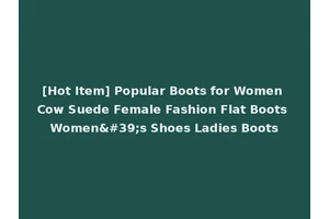 [Hot Item] Popular Boots for Women Cow Suede Female Fashion Flat Boots Women's Shoes Ladies Boots