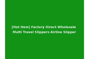[Hot Item] Factory Direct Wholesale Multi Travel Slippers Airline Slipper