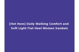 [Hot Item] Daily Walking Comfort and Soft Light Flat Heel Women Sandals
