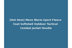 [Hot Item] Mens Warm Sport Fleece Coat Softshell Outdoor Tactical Combat Jacket Hoodie