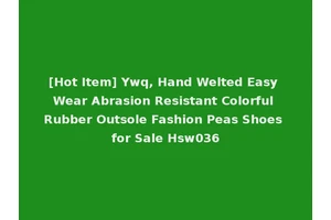 [Hot Item] Ywq, Hand Welted Easy Wear Abrasion Resistant Colorful Rubber Outsole Fashion Peas Shoes for Sale Hsw036