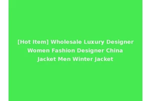 [Hot Item] Wholesale Luxury Designer Women Fashion Designer China Jacket Men Winter Jacket