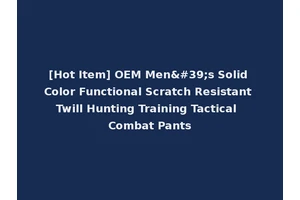 [Hot Item] OEM Men's Solid Color Functional Scratch Resistant Twill Hunting Training Tactical Combat Pants