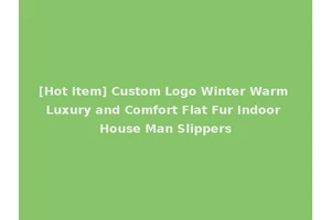 [Hot Item] Custom Logo Winter Warm Luxury and Comfort Flat Fur Indoor House Man Slippers