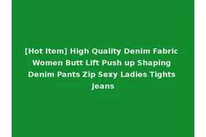 [Hot Item] High Quality Denim Fabric Women Butt Lift Push up Shaping Denim Pants Zip Sexy Ladies Tights Jeans