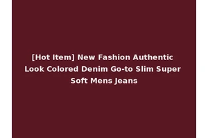 [Hot Item] New Fashion Authentic Look Colored Denim Go-to Slim Super Soft Mens Jeans
