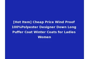 [Hot Item] Cheap Price Wind Proof 100%Polyester Designer Down Long Puffer Coat Winter Coats for Ladies Women