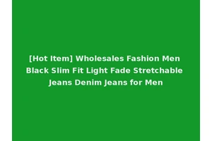 [Hot Item] Wholesales Fashion Men Black Slim Fit Light Fade Stretchable Jeans Denim Jeans for Men