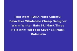[Hot Item] PARA Moto Colorful Balaclava Wholesale Cheap Designer Warm Winter Hats Ski Mask Three Hole Knit Full Face Cover Ski Mask Balaclava