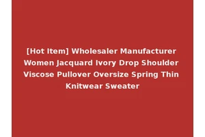 [Hot Item] Wholesaler Manufacturer Women Jacquard Ivory Drop Shoulder Viscose Pullover Oversize Spring Thin Knitwear Sweater