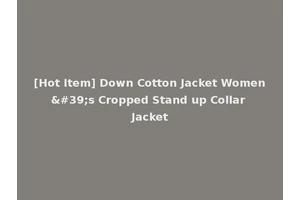 [Hot Item] Down Cotton Jacket Women's Cropped Stand up Collar Jacket