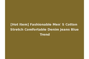 [Hot Item] Fashionable Men′ S Cotton Stretch Comfortable Denim Jeans Blue Trend