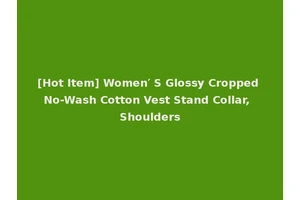 [Hot Item] Women′ S Glossy Cropped No-Wash Cotton Vest Stand Collar, Shoulders