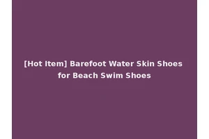 [Hot Item] Barefoot Water Skin Shoes for Beach Swim Shoes