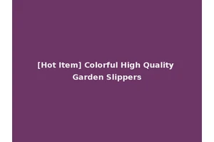 [Hot Item] Colorful High Quality Garden Slippers