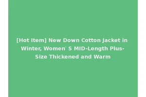 [Hot Item] New Down Cotton Jacket in Winter, Women′ S MID-Length Plus-Size Thickened and Warm