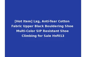 [Hot Item] Lxg, Anti-Tear Cotton Fabric Upper Black Bouldering Shoe Multi-Color SIP Resistant Shoe Climbing for Sale Hsf013