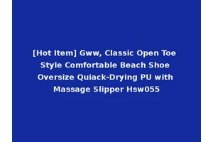 [Hot Item] Gww, Classic Open Toe Style Comfortable Beach Shoe Oversize Quiack-Drying PU with Massage Slipper Hsw055
