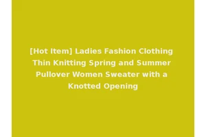 [Hot Item] Ladies Fashion Clothing Thin Knitting Spring and Summer Pullover Women Sweater with a Knotted Opening