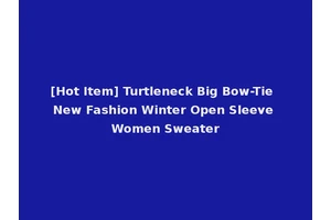 [Hot Item] Turtleneck Big Bow-Tie New Fashion Winter Open Sleeve Women Sweater