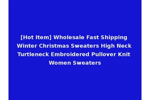 [Hot Item] Wholesale Fast Shipping Winter Christmas Sweaters High Neck Turtleneck Embroidered Pullover Knit Women Sweaters