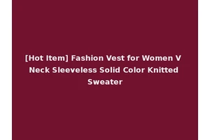 [Hot Item] Fashion Vest for Women V Neck Sleeveless Solid Color Knitted Sweater