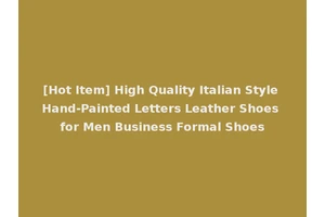 [Hot Item] High Quality Italian Style Hand-Painted Letters Leather Shoes for Men Business Formal Shoes