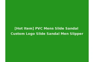 [Hot Item] PVC Mens Slide Sandal Custom Logo Slide Sandal Men Slipper
