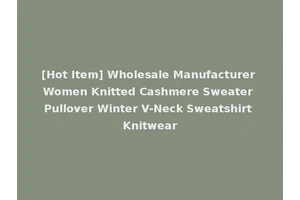 [Hot Item] Wholesale Manufacturer Women Knitted Cashmere Sweater Pullover Winter V-Neck Sweatshirt Knitwear