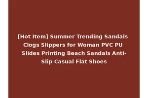 [Hot Item] Summer Trending Sandals Clogs Slippers for Woman PVC PU Slides Printing Beach Sandals Anti-Slip Casual Flat Shoes