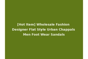[Hot Item] Wholesale Fashion Designer Flat Style Urban Chappals Men Foot Wear Sandals