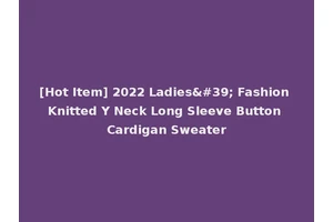 [Hot Item] 2022 Ladies' Fashion Knitted Y Neck Long Sleeve Button Cardigan Sweater