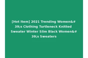 [Hot Item] 2021 Trending Women's Clothing Turtleneck Knitted Sweater Winter Slim Black Women's Sweaters