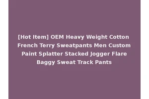 [Hot Item] OEM Heavy Weight Cotton French Terry Sweatpants Men Custom Paint Splatter Stacked Jogger Flare Baggy Sweat Track Pants