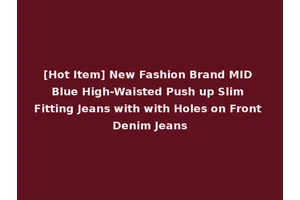[Hot Item] New Fashion Brand MID Blue High-Waisted Push up Slim Fitting Jeans with with Holes on Front Denim Jeans