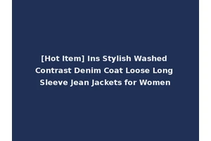 [Hot Item] Ins Stylish Washed Contrast Denim Coat Loose Long Sleeve Jean Jackets for Women