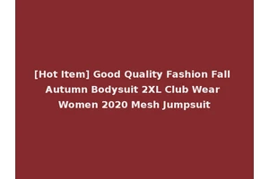 [Hot Item] Good Quality Fashion Fall Autumn Bodysuit 2XL Club Wear Women 2020 Mesh Jumpsuit